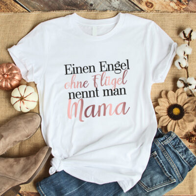 Damen T-Shirt "Einen Engel ohne Flügel nennt man Mama" weiß aus 100% Baumwolle